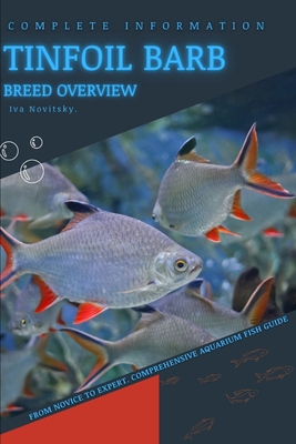 Tinfoil Barb: From Novice to Expert. Comprehensive Aquarium Fish Guide - Iva Novitsky
