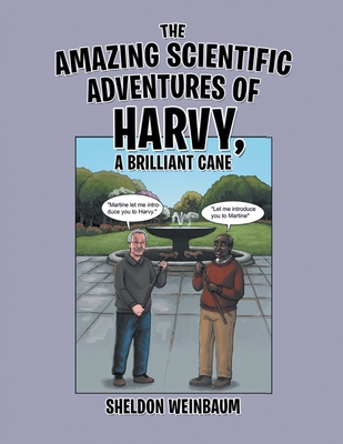 The Amazing Scientific Adventures of Harvy, a Brilliant Cane - Sheldon Weinbaum