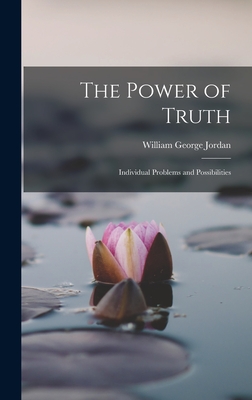 The Power of Truth: Individual Problems and Possibilities - William George Jordan