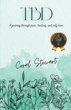 Poza produsului Tbd: A journey through pain, healing, and self-love - Coral Stewart