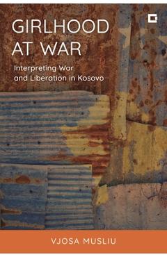 Coperta cărții 'Girlhood at War: Interpreting War and Liberation in Kosovo - Vjosa Musliu'