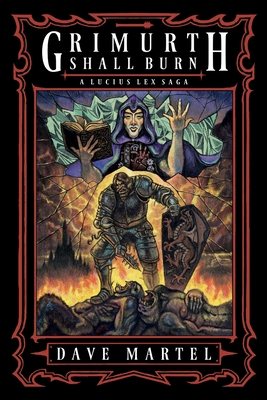 Grimurth Shall Burn: A Lucius Lex Saga - Dave Martel