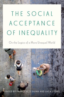 The Social Acceptance of Inequality: On the Logics of a More Unequal World - Francesco Duina