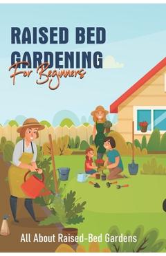 Poza produsului Raised Bed Gardening For Beginners: All About Raised-Bed Gardens: Strategies For Pest And Weed Control - Hershel Themot