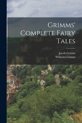Grimms' Complete Fairy Tales - Grimm Jacob 1785-1863