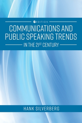 Communications and Public Speaking Trends in the 21st Century - Hank Silverberg