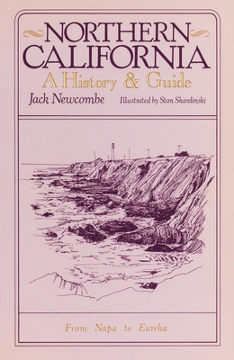 Northern California: A History and Guide - From Napa to Eureka - Jack Newcombe