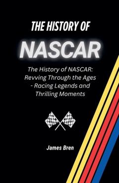 Poza produsului The History of NASCAR - James Bren