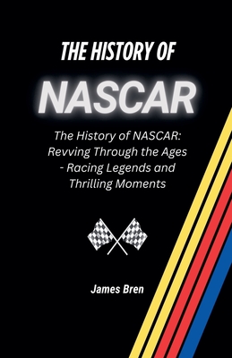 The History of NASCAR - James Bren