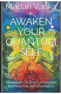 Coperta cărții 'Awaken Your Quantum Self: Quantum Chakra Connection for Personal Transformation - Madan Vanka'