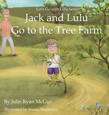 Jack and Lulu Go to the Tree Farm - Julie Ryan Mcgue