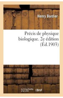 Poza produsului Précis de Physique Biologique. 2e Édition - Henry Bordier