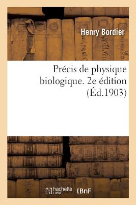 Précis de Physique Biologique. 2e Édition - Henry Bordier