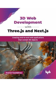 Coperta cărții '3D Web Development with Three.js and Next.js: Creating end-to-end web applications that contain 3D objects (English'