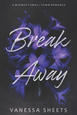 Break Away: A Midwest Small Town Romance - Vanessa Sheets