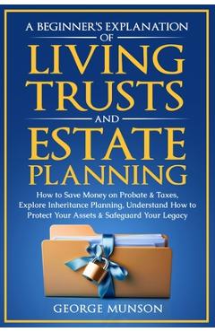 Coperta cărții 'A Beginner's Explanation of Living Trusts and Estate Planning: How to Save Money on Probate & Taxes, Understand How to'