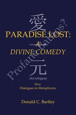 Paradise Lost: a Divine Comedy or Profane Bathos?: Ai-Ichigen - Donald C. Bartley