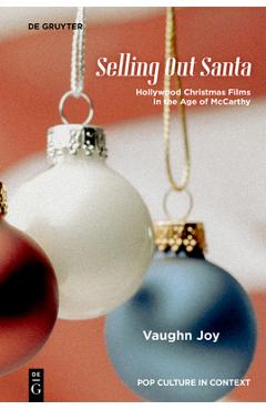 Poza produsului Selling Out Santa: Hollywood Christmas Films in the Age of McCarthy - Vaughn Joy