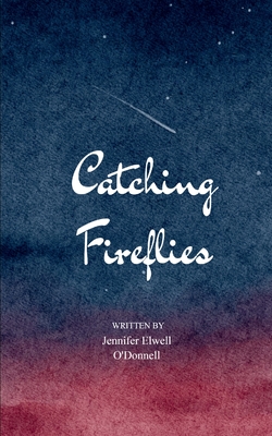 Catching Fireflies - Jennifer Elwell O'donnell