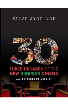 Coperta cărții '30: Three Decades of the New Nigerian Cinema: ...A Bystander's Verdict - Jonathan Haynes'