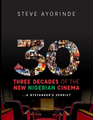 30: Three Decades of the New Nigerian Cinema: ...A Bystander's Verdict - Jonathan Haynes