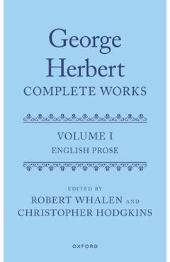 Poza produsului George Herbert: Complete Works: Volume I: English Prose - Robert Whalen