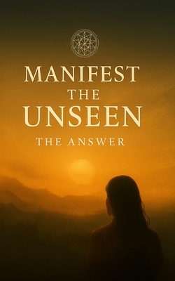 Manifest the Unseen: The Answer - River Luna