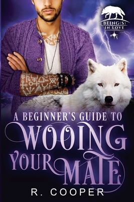 A Beginner's Guide to Wooing Your Mate - R. Cooper