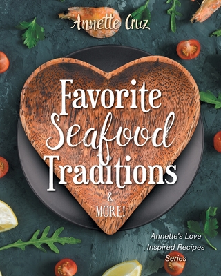 Favorite Seafood Traditions and More! - Annette Cruz