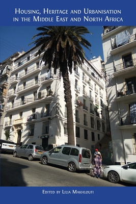 Housing, Heritage and Urbanisation in the Middle East and North Africa - Lilia Makhloufi