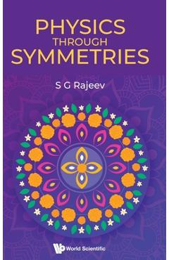 Poza produsului Physics Through Symmetries - Sarada G. Rajeev