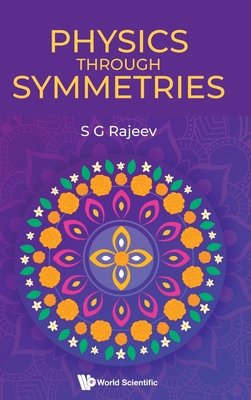 Physics Through Symmetries - Sarada G. Rajeev