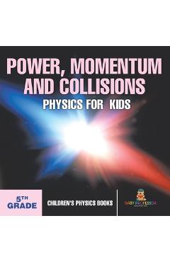 Coperta cărții 'Power, Momentum and Collisions - Physics for Kids - 5th Grade Children's Physics Books -'