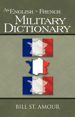 An English - French Military Dictionary - Bill St Amour