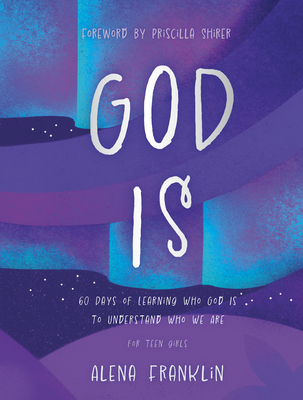 God Is: 60 Days of Learning Who God Is to Understand Who We Are - Alena Franklin