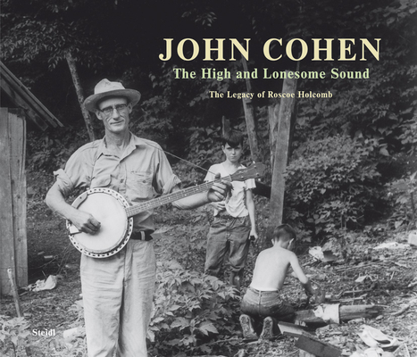 John Cohen: The High and Lonesome Sound - John Cohen