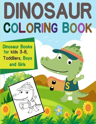Dinosaur Coloring Book: Dinosaur Books for kids 3-8 Toddliers, Boys and Girls: Dinosaur Coloring Book - Morgan Dino Dinosaur Coloring Book Book