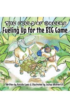 Coperta cărții 'The Field of Greens: Fueling Up for the Big Game - Natalie Guess'