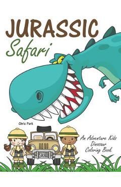 Coperta cărții 'Jurassic Safari: An Adventure Kids Dinosaur Coloring Book - Chris Park'