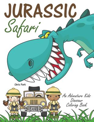 Jurassic Safari: An Adventure Kids Dinosaur Coloring Book - Chris Park