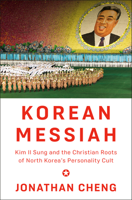 Coperta cărții 'Korean Messiah: Kim Il Sung and the Christian Roots of North Korea's Personality Cult - Jonathan Cheng'