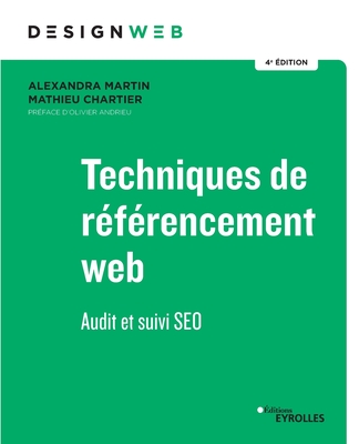 Techniques de référencement web - 4e édition: Audit et suivi SEO - Alexandra Martin