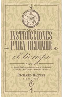 Poza produsului Instrucciones para redimir el tiempo: Un directorio para saber cómo aprovechar nuestro tiempo para la gloria de Dios - Parkhurst Y. Dent Publicaciones