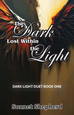 Poza produsului The Dark Lost Within the Light: Dark Light Duet Book One - Sonnet Shepherd
