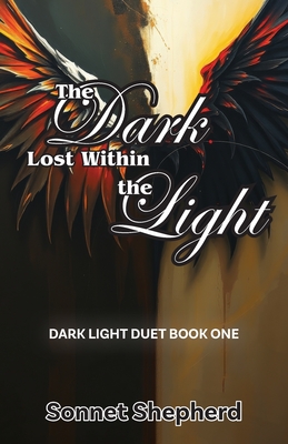 The Dark Lost Within the Light: Dark Light Duet Book One - Sonnet Shepherd