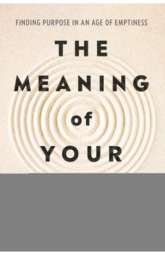 Coperta cărții 'The Meaning of Your Life: Finding Purpose in an Age of Emptiness - Arthur C. Brooks'