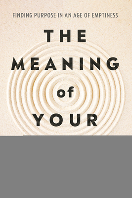 Coperta cărții 'The Meaning of Your Life: Finding Purpose in an Age of Emptiness - Arthur C. Brooks'