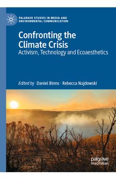 Poza produsului Confronting the Climate Crisis: Activism, Technology and Ecoaesthetics - Daniel Binns
