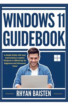 Coperta cărții 'Windows 11 Guidebook: A simple Guide with easy instructions to master Windows 11 effectively for Beginners and Advanced'