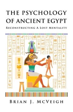 Coperta cărții 'The Psychology of Ancient Egypt: Reconstructing A Lost Mentality - Brian J. Mcveigh'